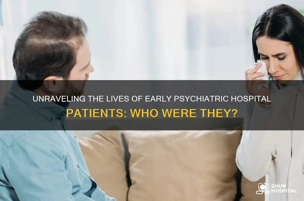 what kind of people went to early psychiatric hospitals