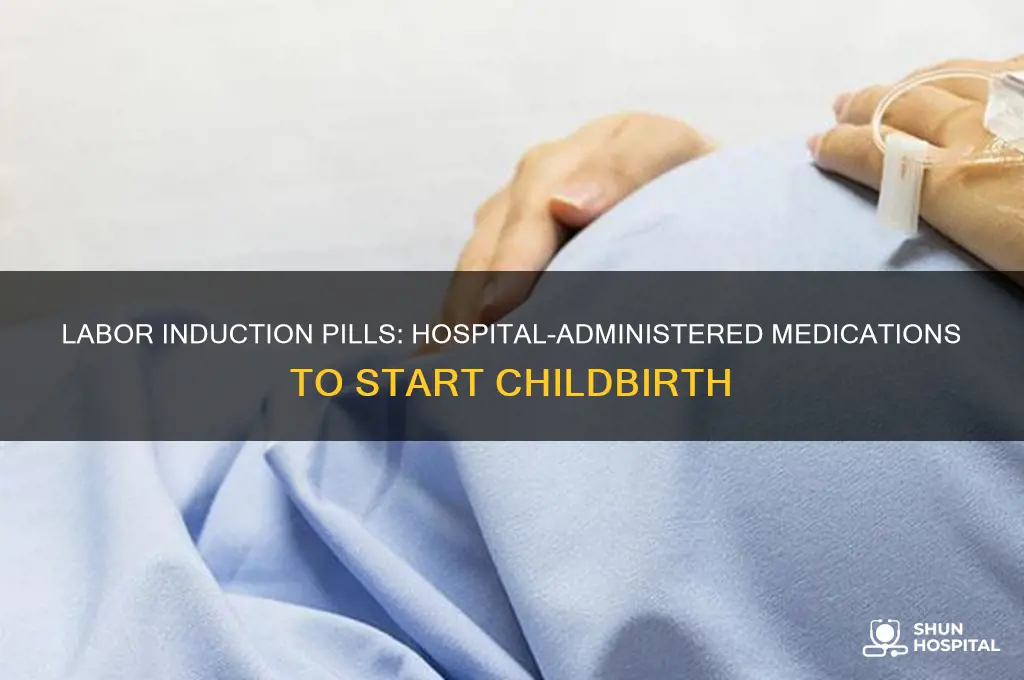 what kind of pill induces labor at the hospital