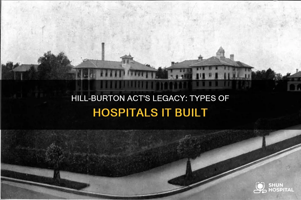what kinds of hospitals did the hill burton act build