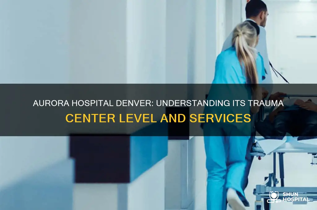 what level trauma center is aurora hospital in denver