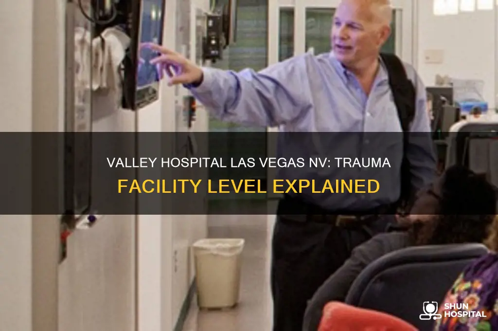 what level trauma facility is valley hospital las vegas nv