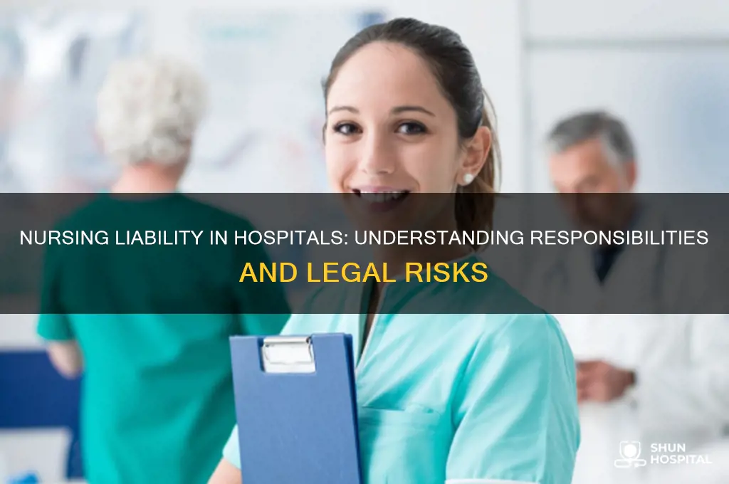 what liability does a nurse hold in a hospital