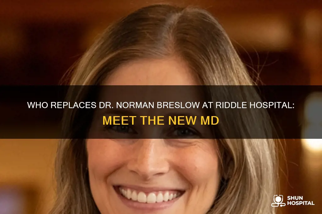 what md is replacing norman breslow at riddle hospital