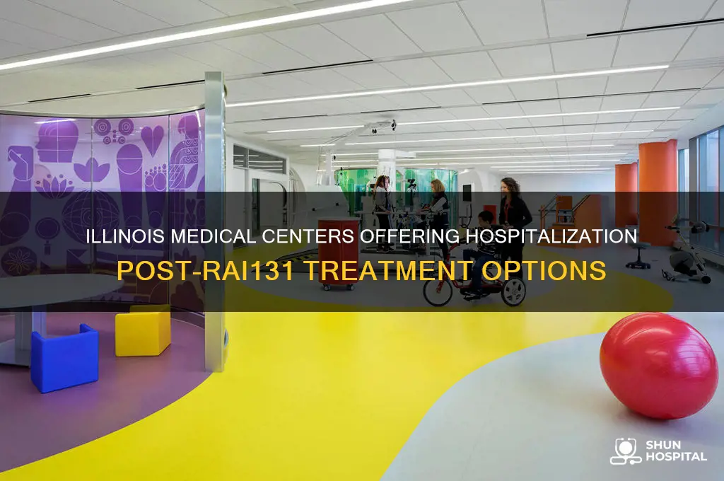what medical centers provide hospitalization after rai131 in illinois