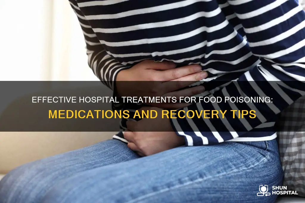 what medicine does the hospital give you for food poisoning