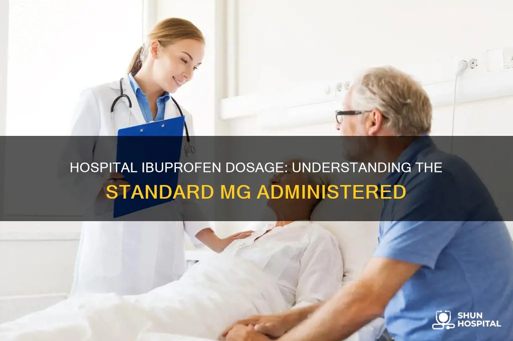 what mg of ibuprofen do they give in the hospital