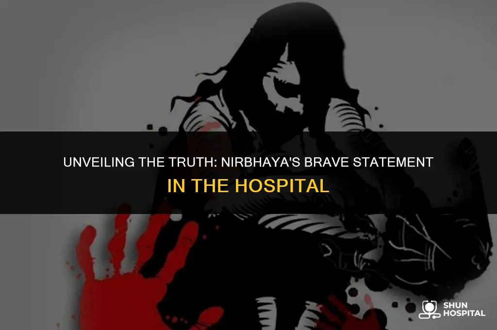 what nirbhaya said in hospital