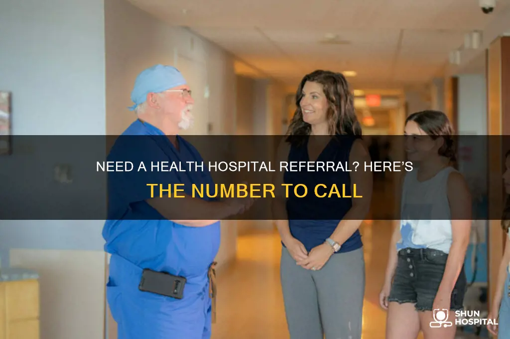 what number would i ohone for heath hospital referrals
