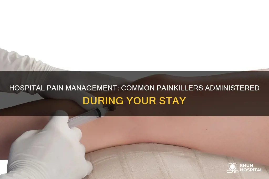 what painkillers do they give you in the hospital