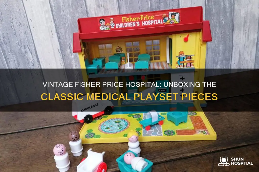 what pieces are included in the vintage fisher price hospital