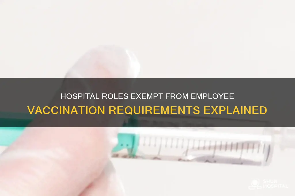 what position in a hospital doesnt need vaccincations of employees