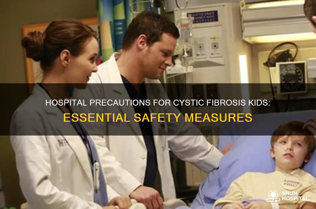 what precautoins do cystic fibrosis kids have in the hospital