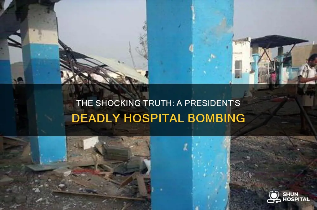 what president blew up a hospital killed 130 people