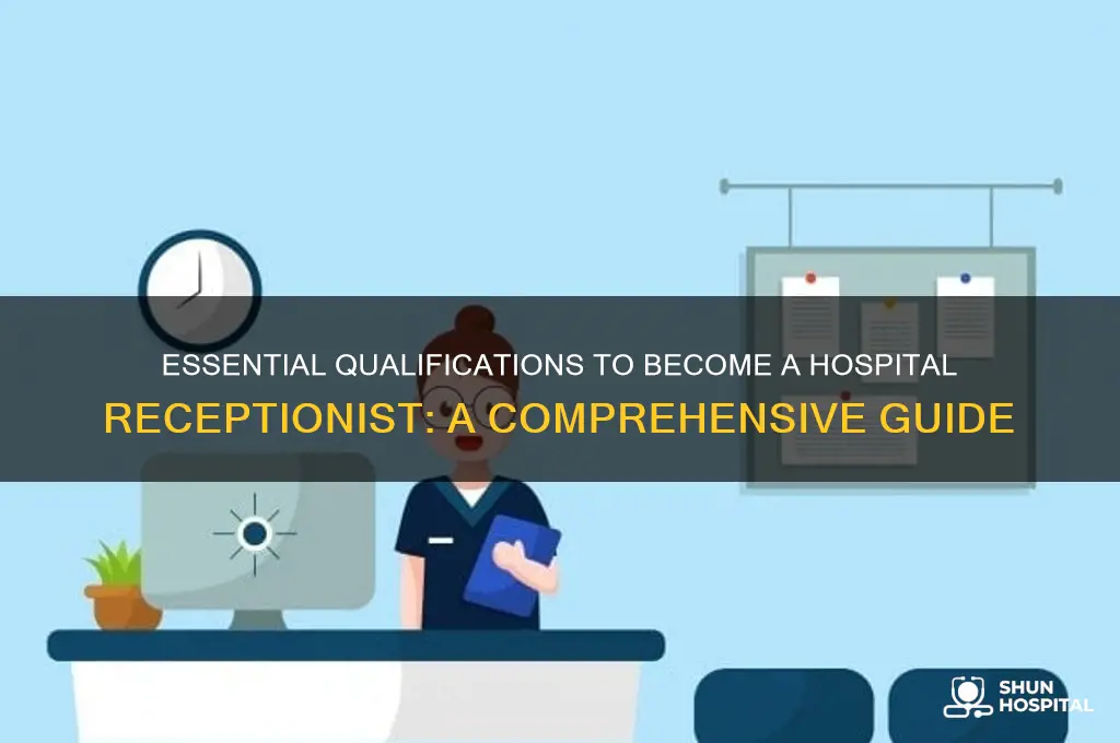 what qualifications do i need to be a hospital receptionist