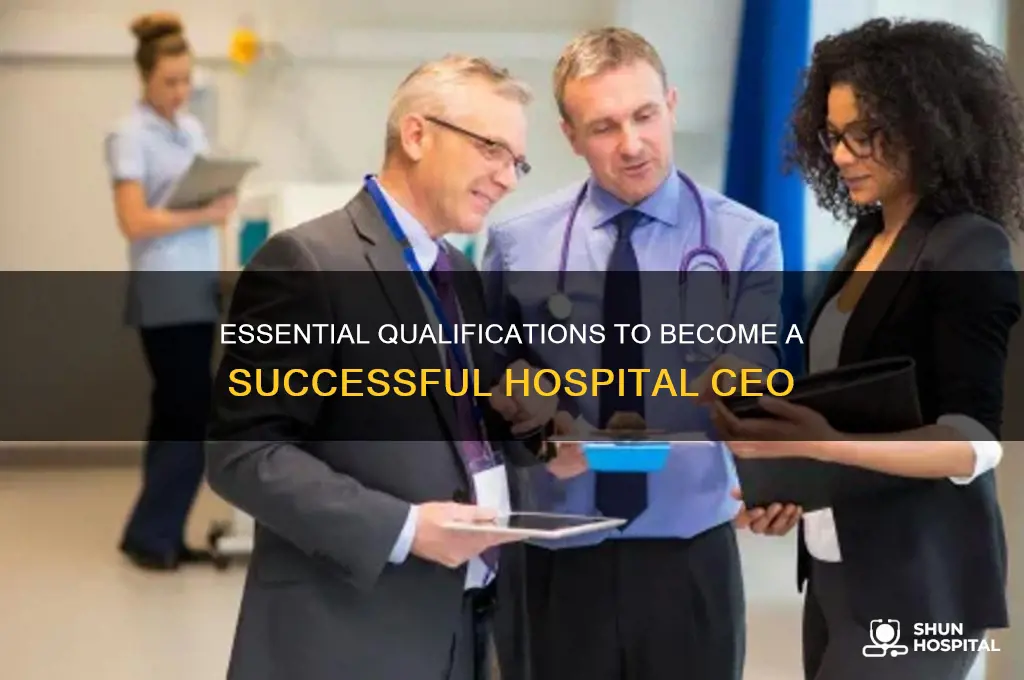 what qualifications do you need to be a hospital ceo