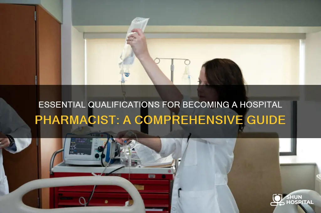 what qualifications do you need to be a hospital pharmacist