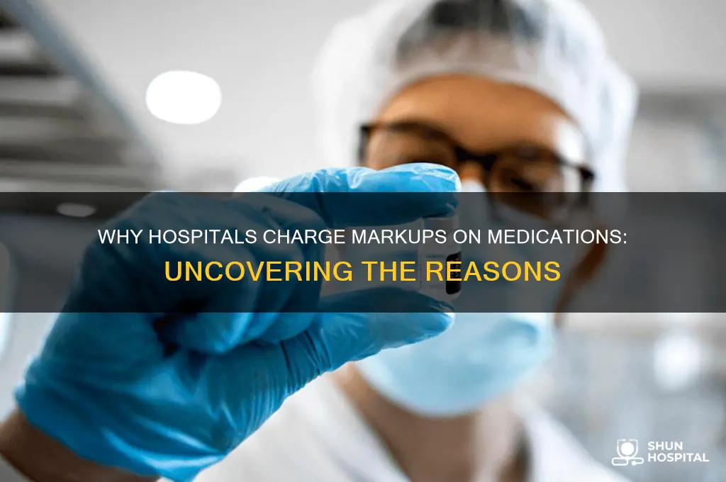 what reasons hospitals give for charging mark up on medications