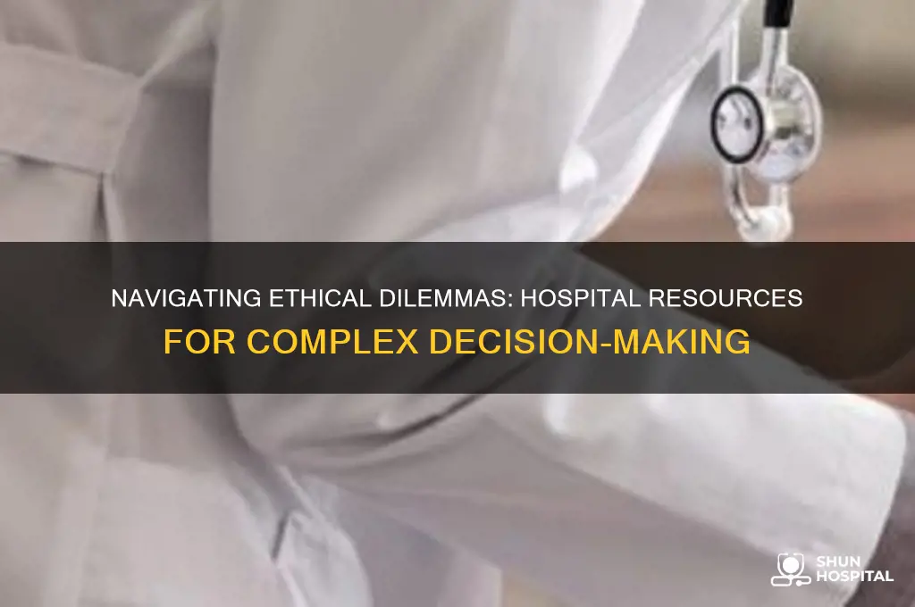 what resource are available in a hospital for ethical dilemas