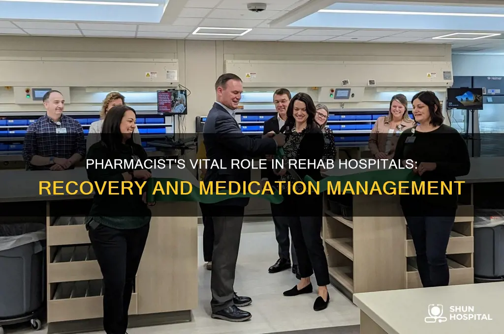 what role does a pharmacist have in a rehab hospital