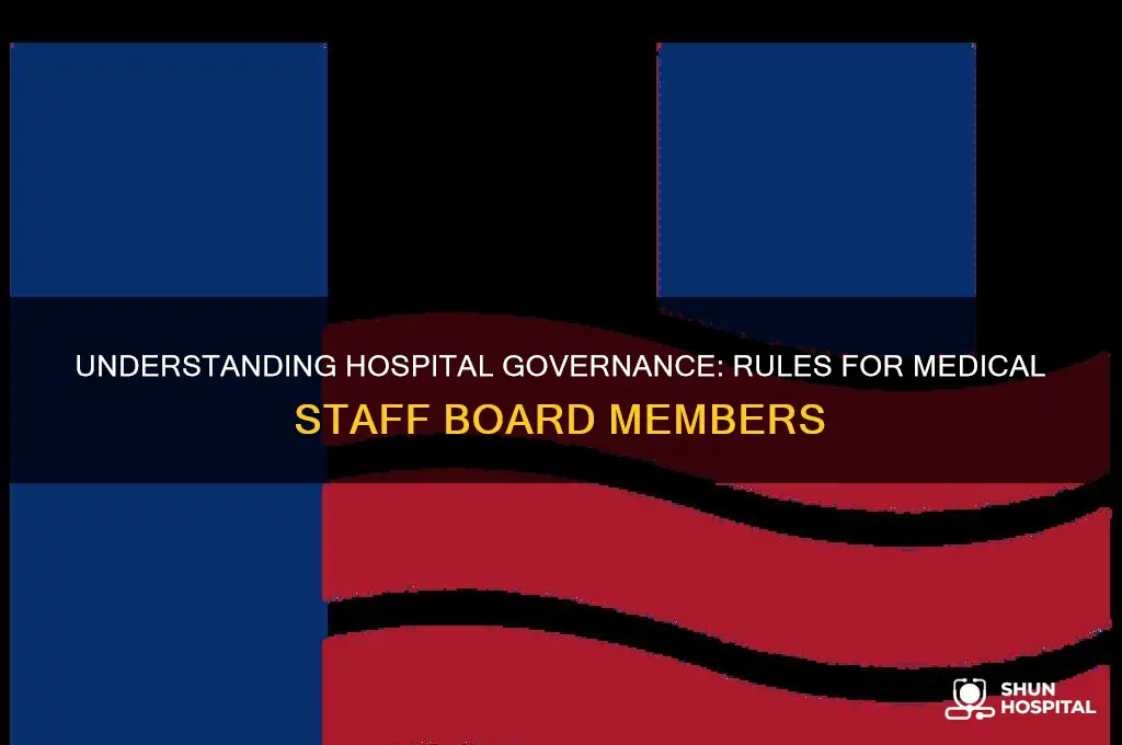 what rules govern medical staff board members in a hospital