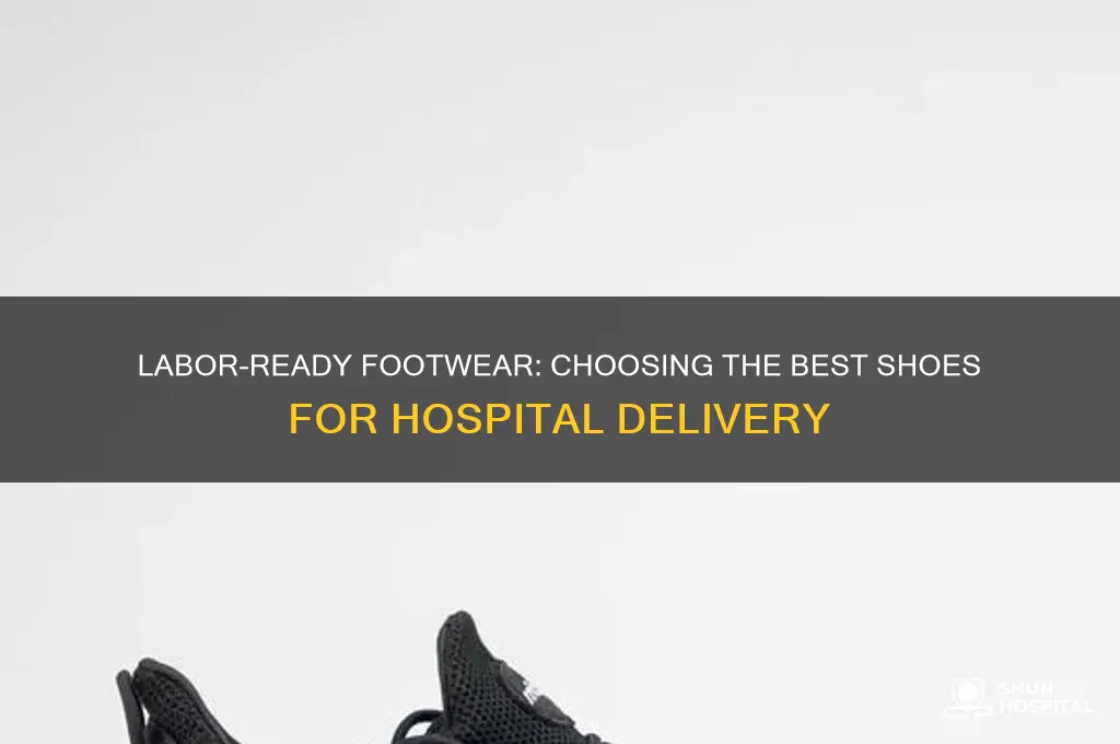 what shoes did you bring to the hospital for labor