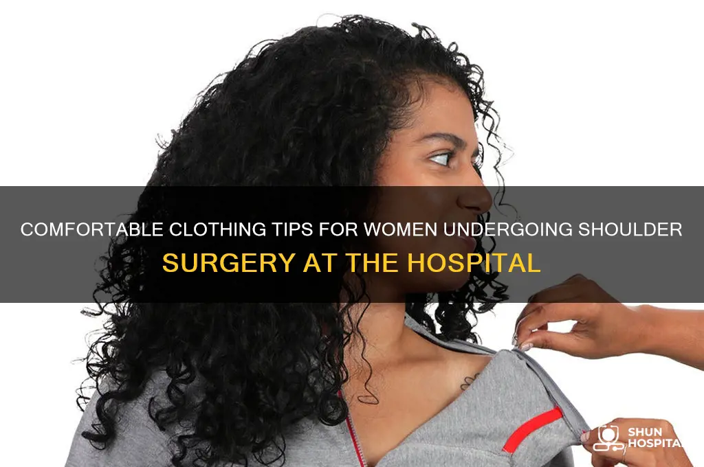 what should female wear to hospital for shoulder surgery