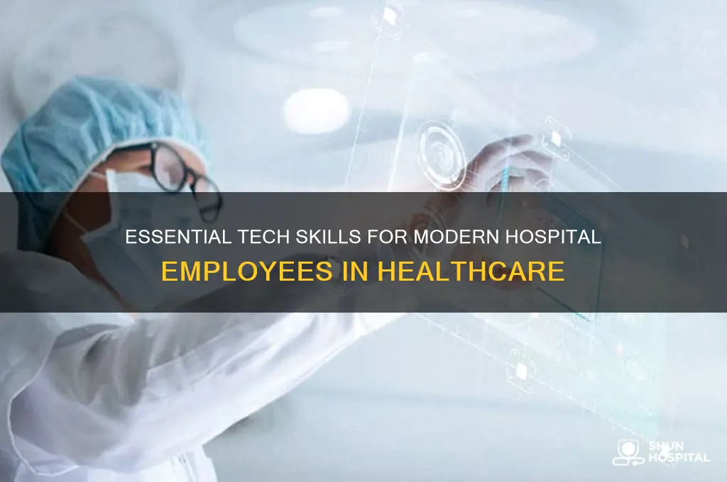 what skills hospital employees are required in this tecnology era