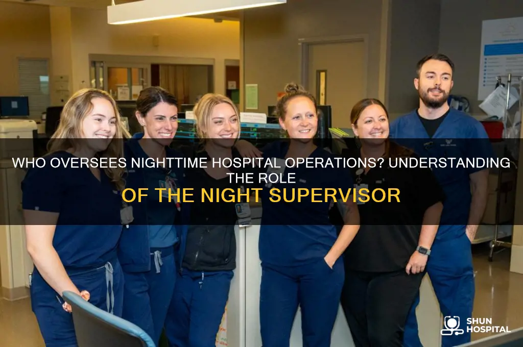 what supervisor is in charge of the hospital at night