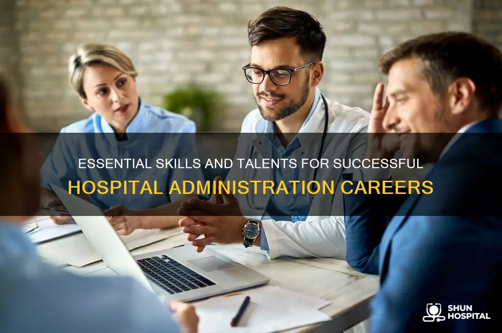what talnets do you need to be a hospital administrator