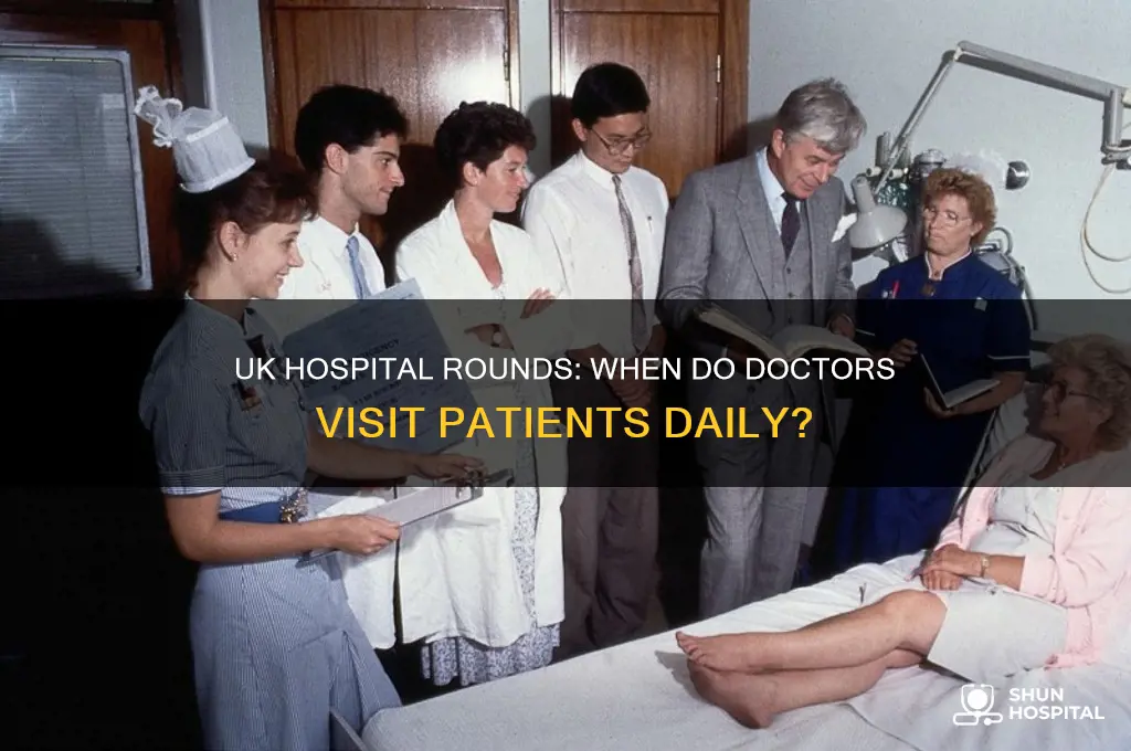 what time do doctors do rounds in hospital uk