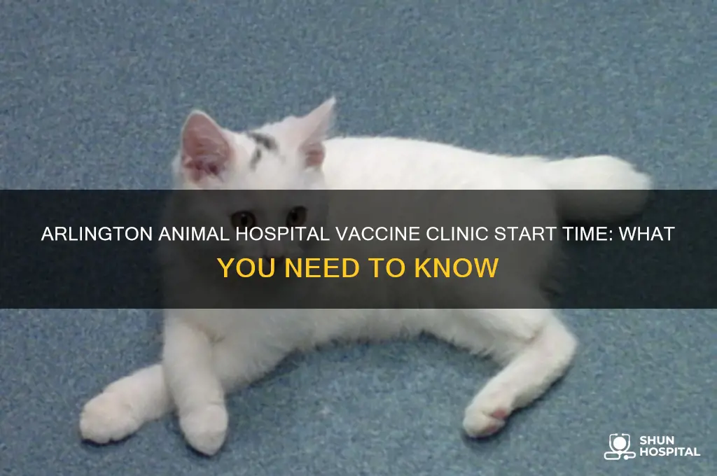what time does arlington animal hospital vaccine clinic start