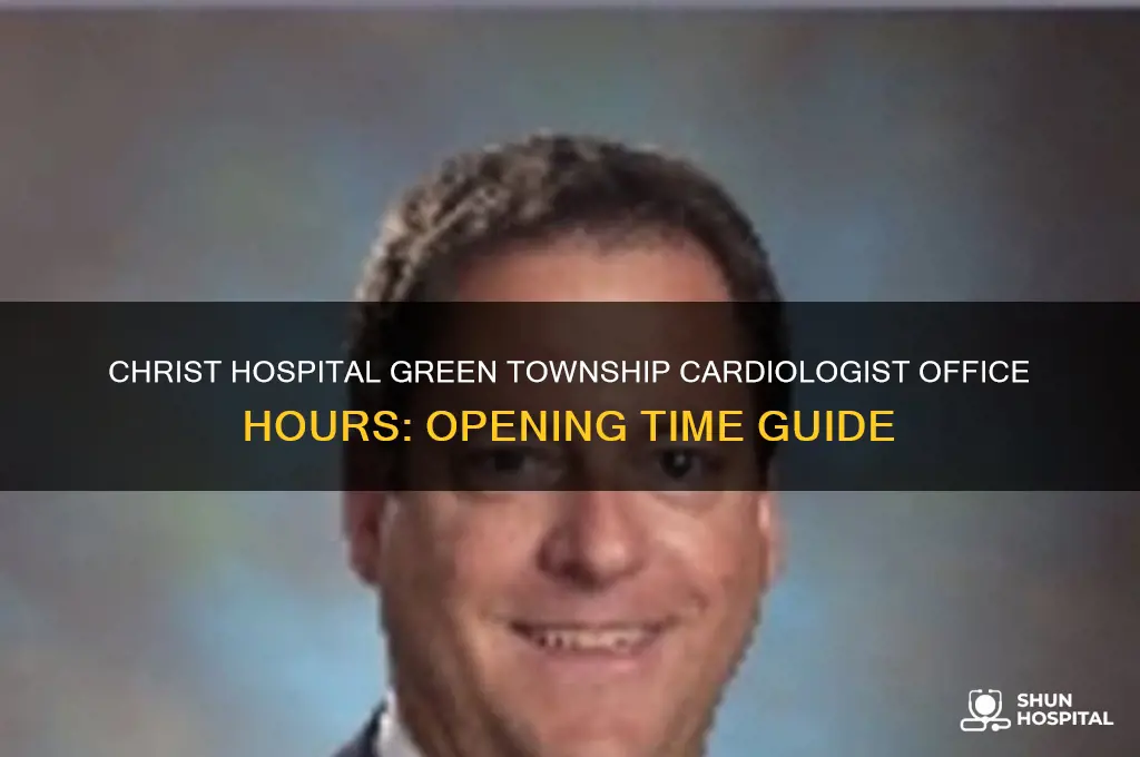 what time does christ hospital green township cardiologist office open