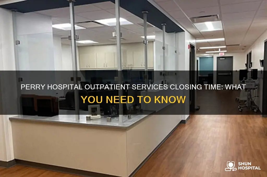 what time does outpatient services close at perry hospital
