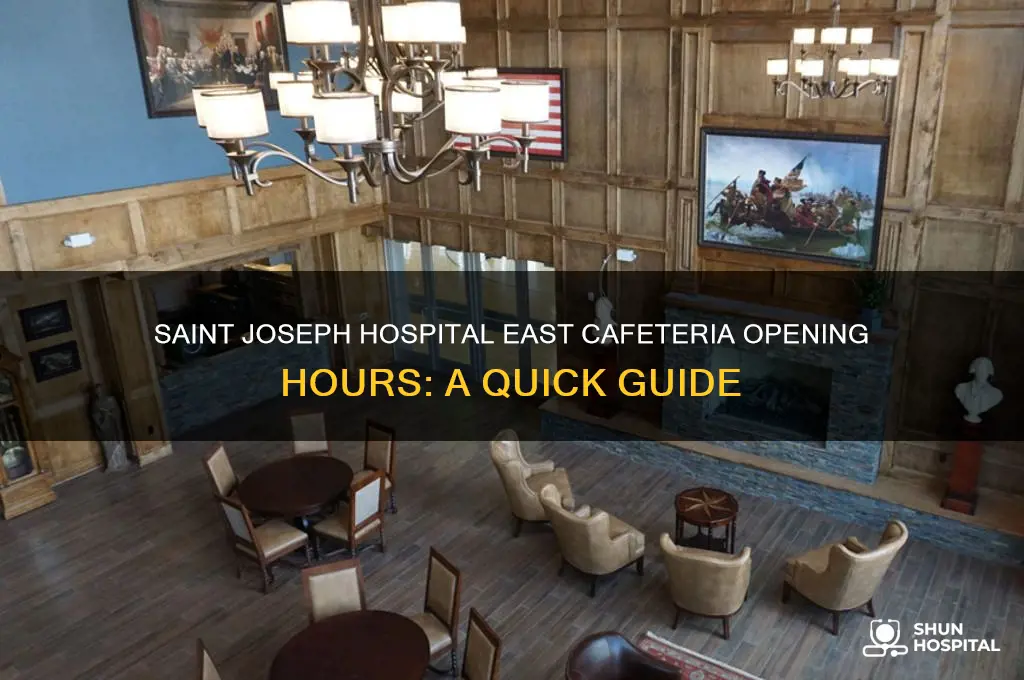 what time does saint joseph hospital east cafeteria open