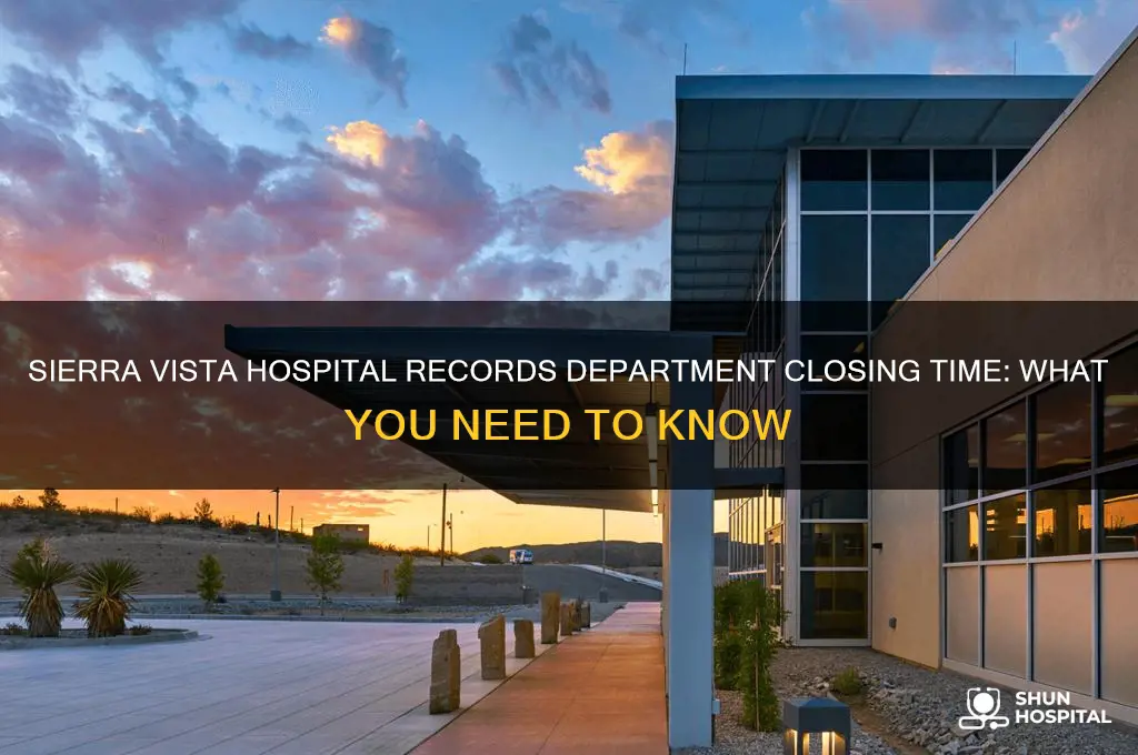 what time does sierra vista hospital close their records department