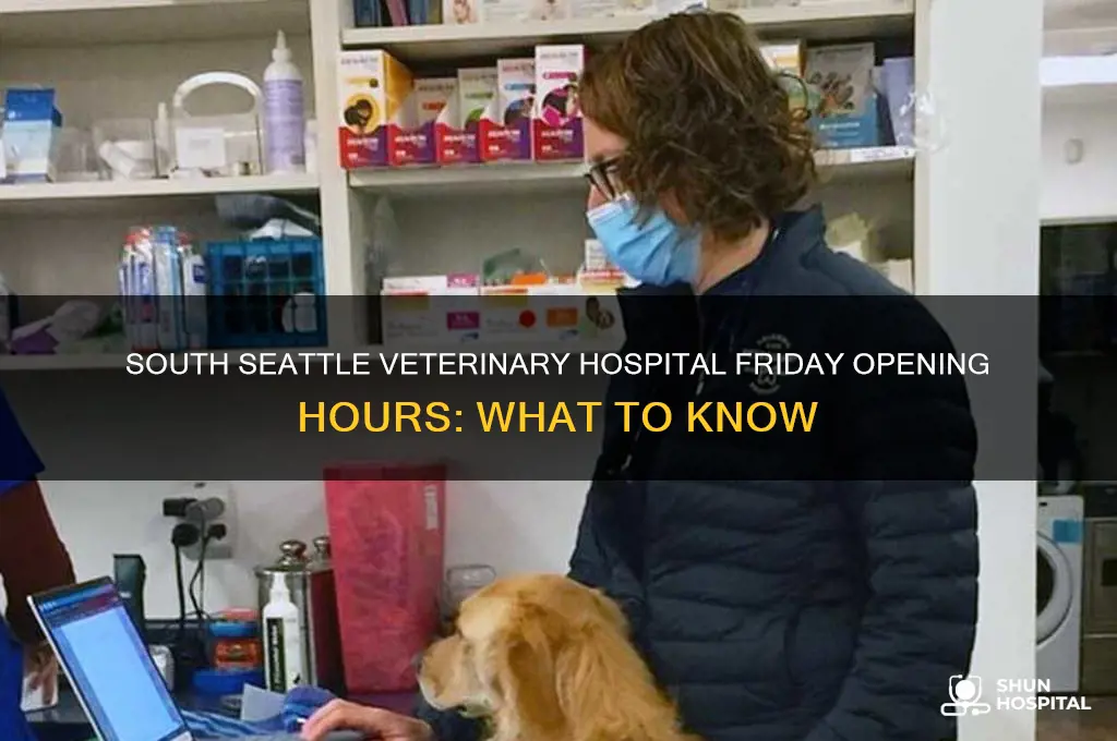 what time does south seattle veterinary hospital open on friday