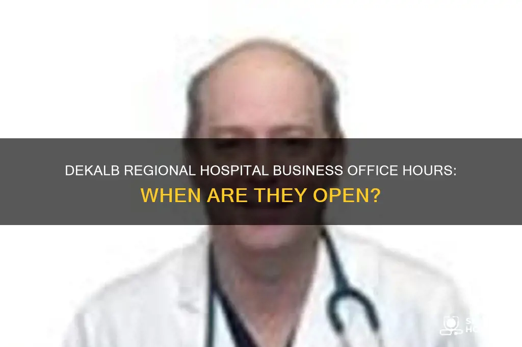 what time does the business office at dekalb regional hospital