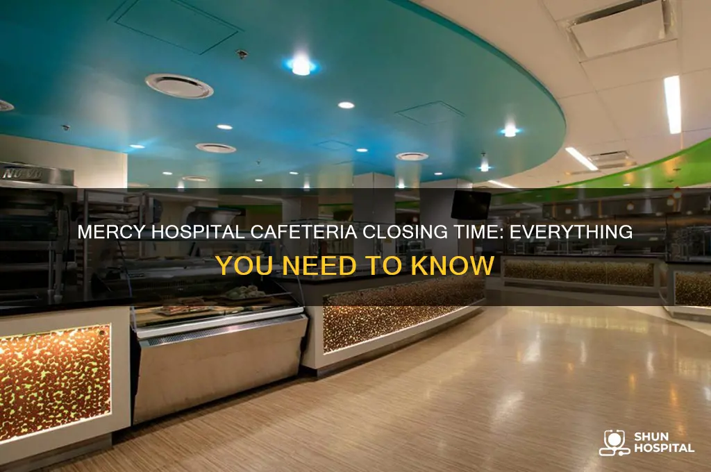 what time does the cafeteria close at mercy hospital