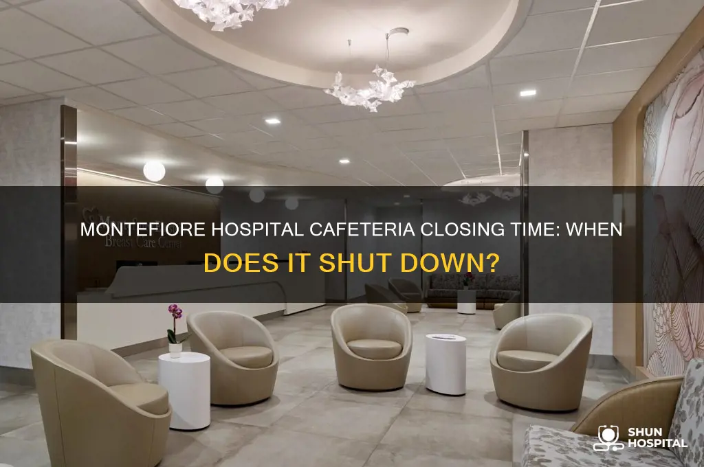 what time does the cafeteria close at montefiore hospital
