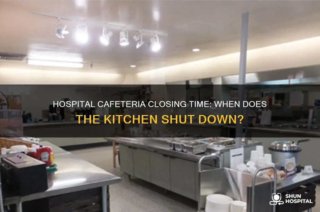 what time does the cafeteria close at the hospital