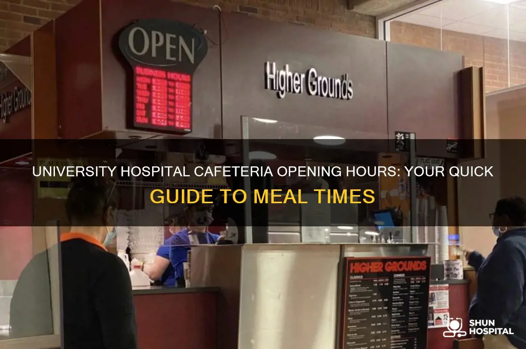 what time does the cafeteria open at university hospital