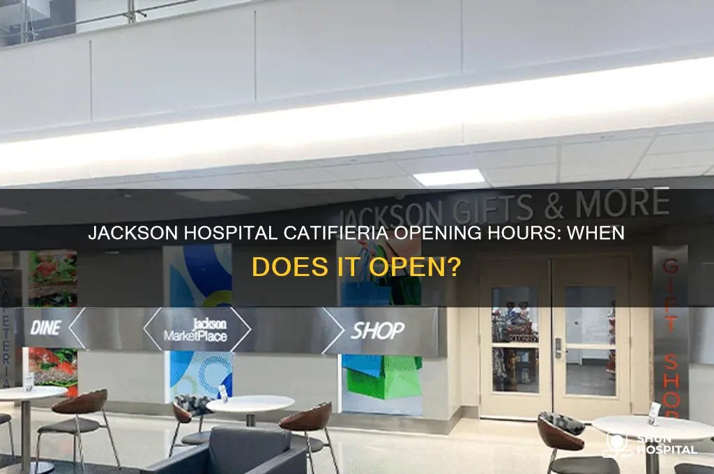 what time does the catifieria at jackson hospital open