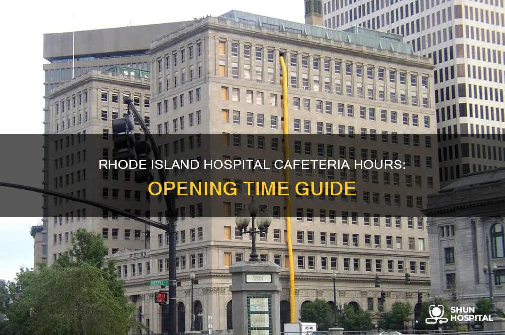 what time does the rhode island hospital cafeteria open