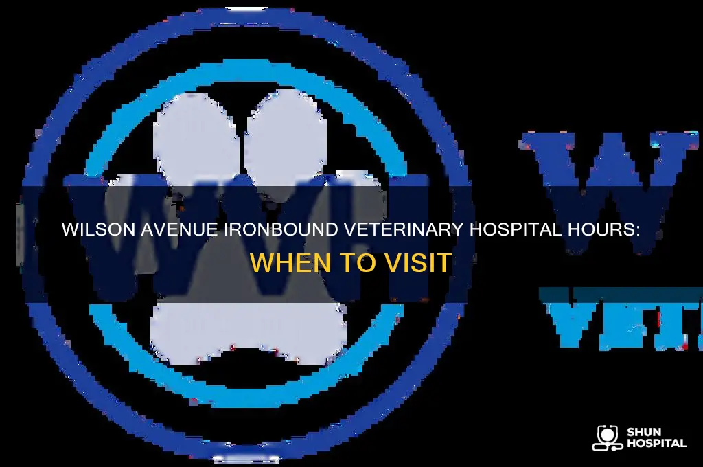 what time does the veterinary hospital on wilson avenue ironbound
