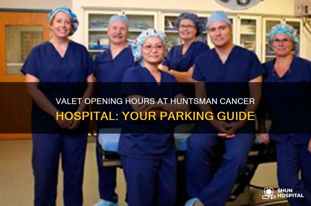 what time does valet open at huntsman cancer hospital