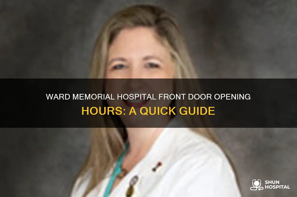 what time does ward memorial hospital open the front door