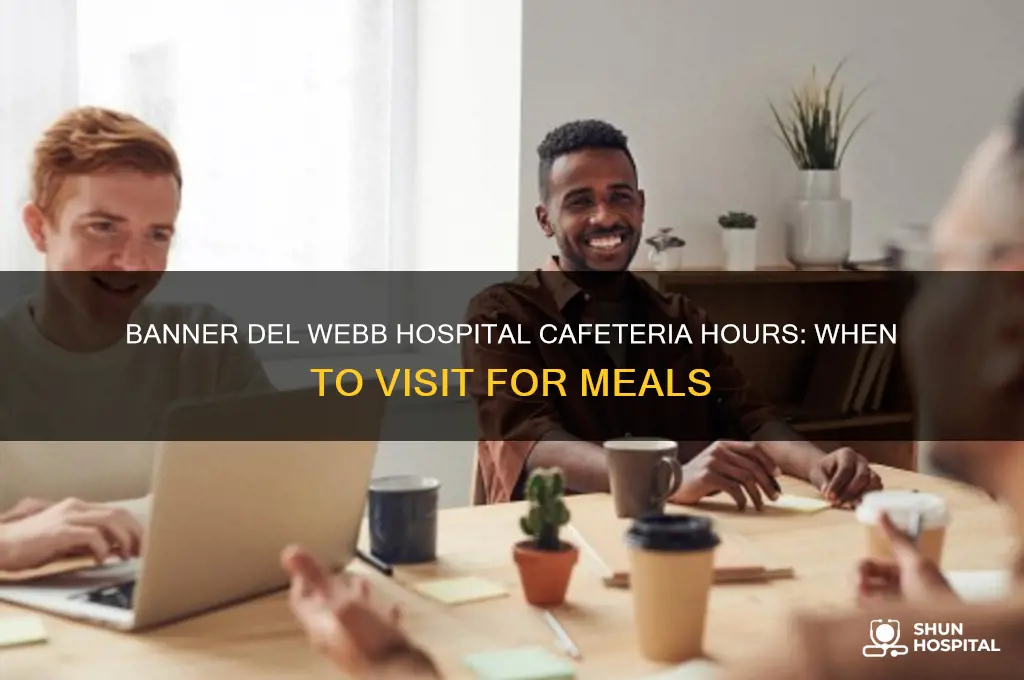 what time is banner del webb hospital cafeteria open