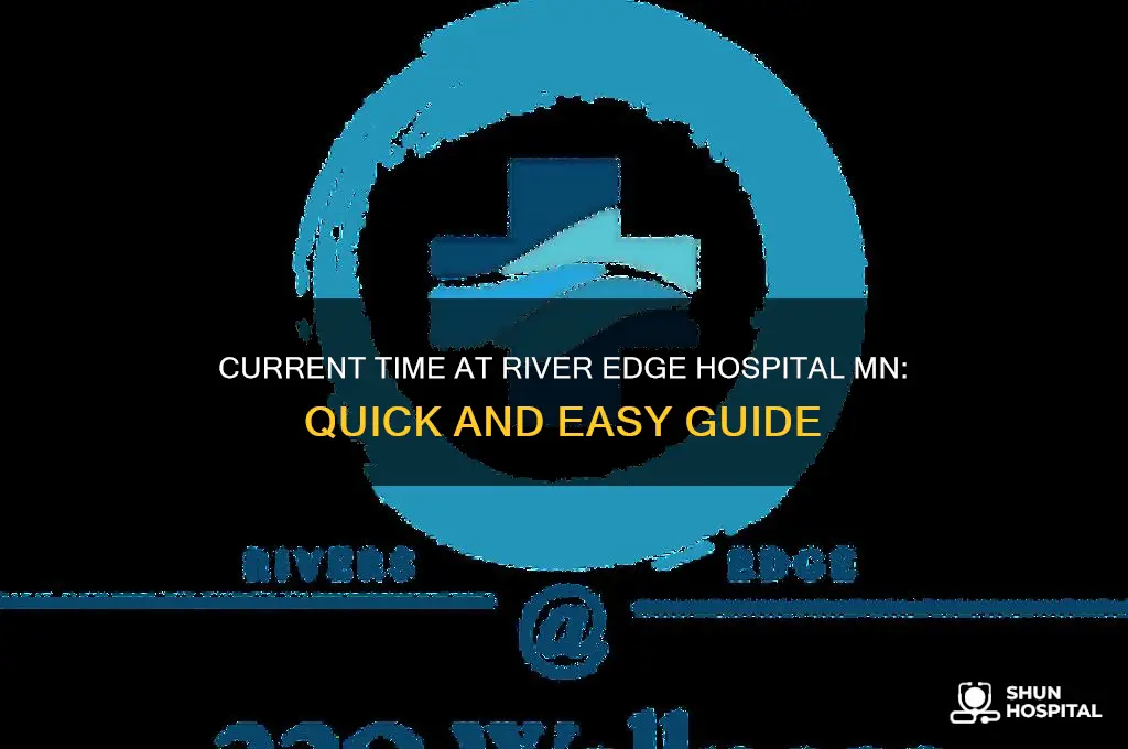 what time is it at river edge hospital mn