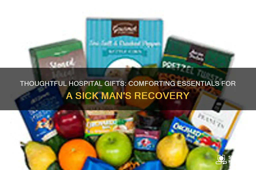 what to bring a sick man in the hospital