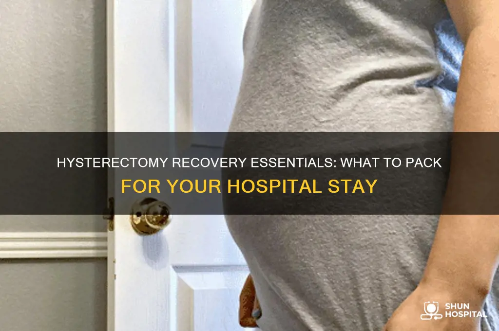 what to bring to hospital after hysterectomy